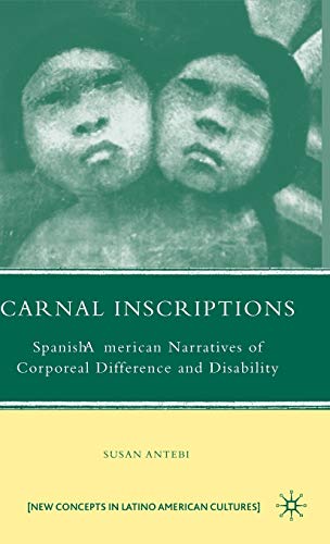 Carnal Inscriptions: Spanish American Narratives of Corporeal Difference and Disability (New Directions in Latino American Cultures)