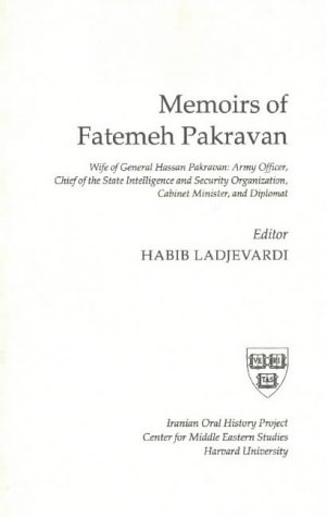 The Memoirs of Fatemeh Pakravan: Wife of General Hassan Pakravan, Army Officer, Chief of the State Intelligence and Security Organization, Cabinet ... (Harvard Iranian Oral History Ser. 6)