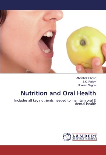Nutrition and Oral Health: Includes all key nutrients needed to maintain oral & dental health