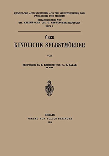 Über Kindliche Selbstmörder (Zwanglose Abhandlungen aus den Grenzgebieten der Pädagogik und Medizin) (German Edition) (Zwanglose Abhandlungen aus den ... der Pädagogik und Medizin, 3, Band 3)