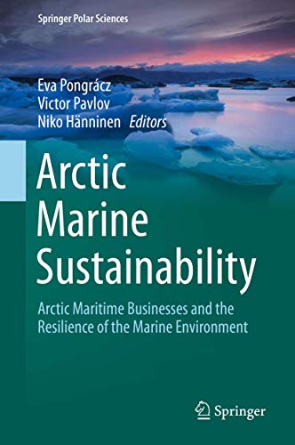 Arctic Marine Sustainability: Arctic Maritime Businesses and the Resilience of the Marine Environment (Springer Polar Sciences)