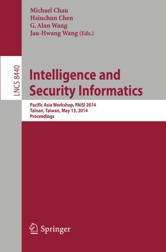 Intelligence and Security Informatics: Pacific Asia Workshop, PAISI 2014, Tainan, Taiwan, May 13, 2014, Proceedings (Lecture Notes in Computer Science / Security and Cryptology)