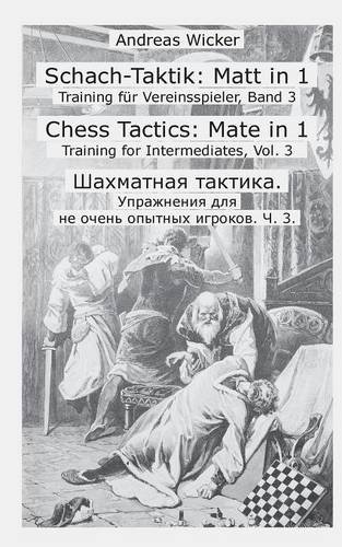 Schach-Taktik: Matt in 1: Training für Vereinsspieler, Band 3 (Schach-Taktik - Training für Vereinsspieler)