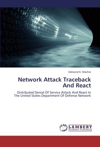 Network Attack Traceback And React: Distributed Denial Of Service Attack And React In The United States Department Of Defense Network
