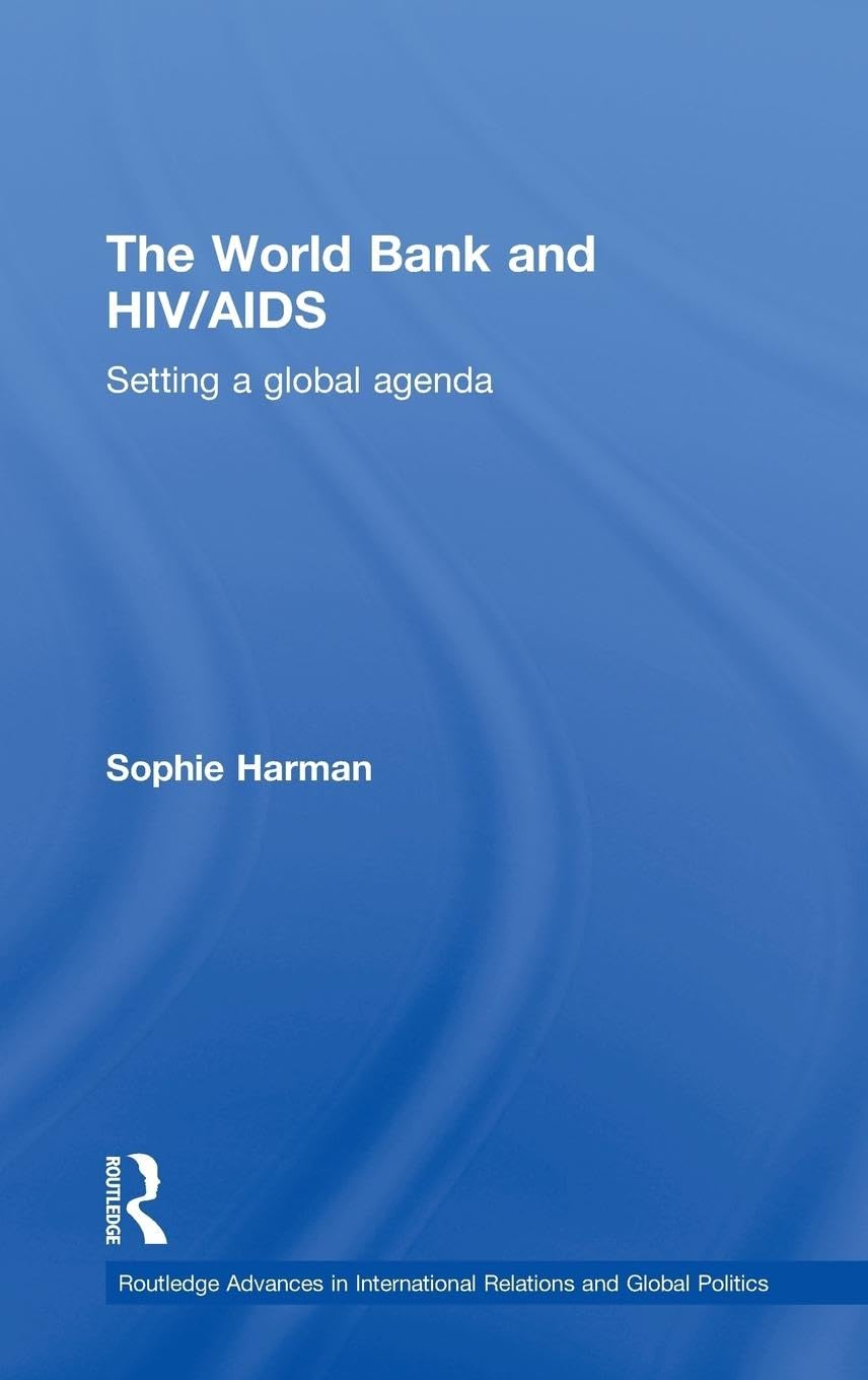 The World Bank and HIV/AIDS: Setting a global agenda (Routledge Advances in International Relations and Global Politics, 85, Band 85)