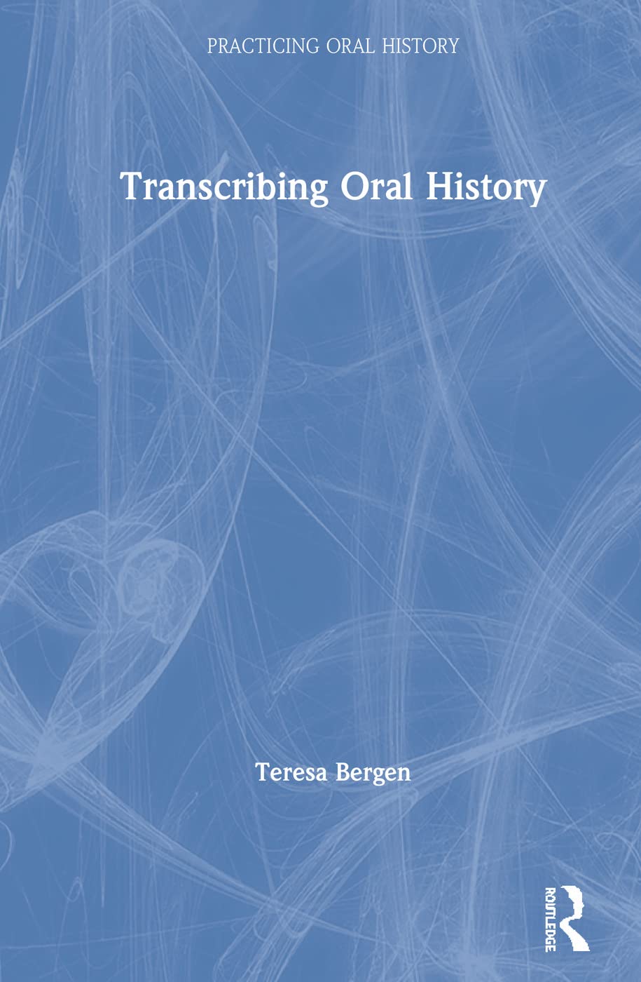Transcribing Oral History (Practicing Oral History)