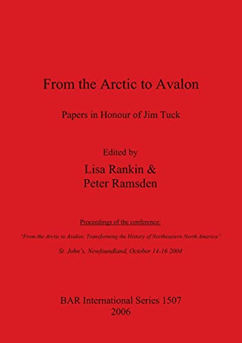 From the Arctic to Avalon: Papers in Honour of Jim Tuck - Proceedings of the conference From the Arctic to Avalon - Transforming the History of ... Reports British Series, Band 1507)