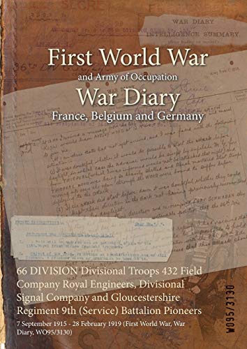 66 DIVISION Divisional Troops 432 Field Company Royal Engineers, Divisional Signal Company and Gloucestershire Regiment 9th (Service) Battalion ... 1919 (First World War, War Diary, WO95/3130)