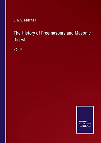 The History of Freemasonry and Masonic Digest: Vol. II