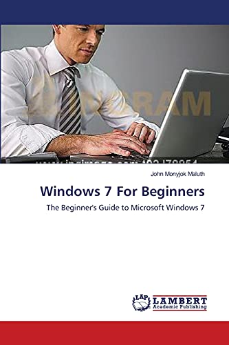 Windows 7 For Beginners: The Beginner's Guide to Microsoft Windows 7