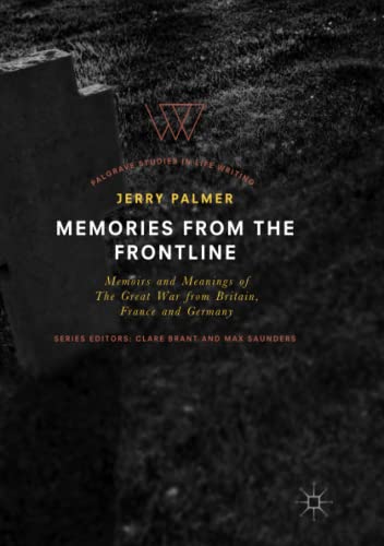 Memories from the Frontline: Memoirs and Meanings of The Great War from Britain, France and Germany (Palgrave Studies in Life Writing)
