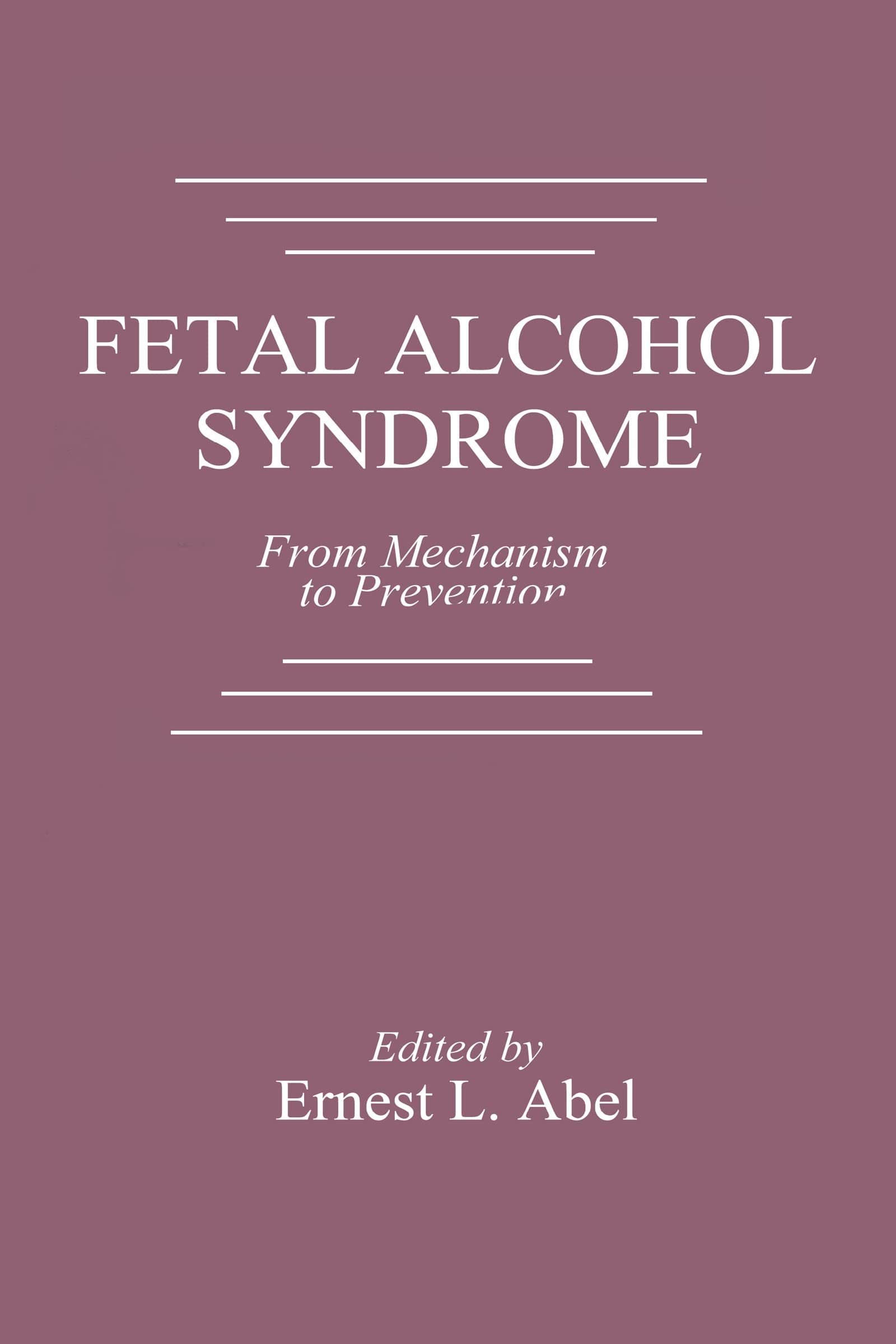 Fetal Alcohol Syndrome: From Mechanism to Prevention