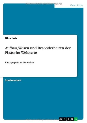 Aufbau, Wesen und Besonderheiten der Ebstorfer Weltkarte: Kartographie im Mittelalter
