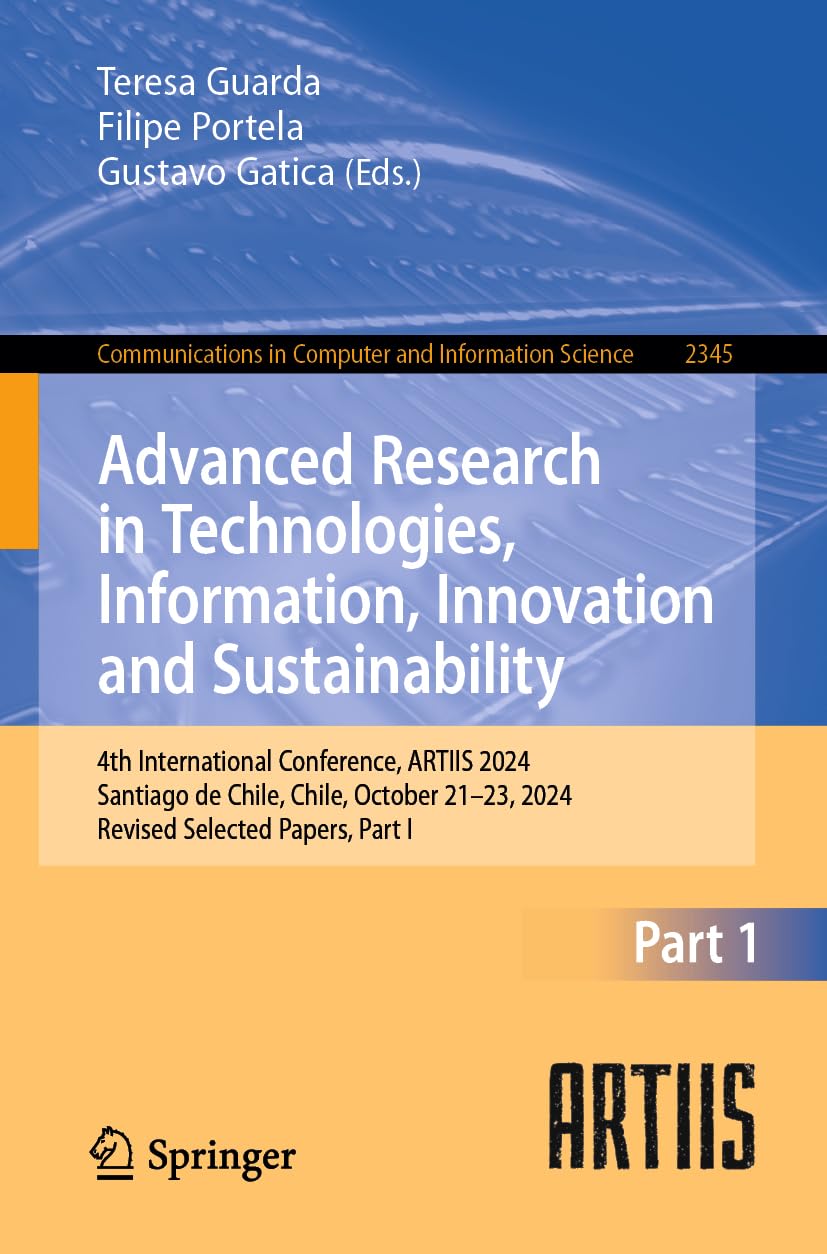 Advanced Research in Technologies, Information, Innovation and Sustainability: 4th International Conference, ARTIIS 2024, Santiago de Chile, Chile, ... and Information Science, 2345, Band 2345)
