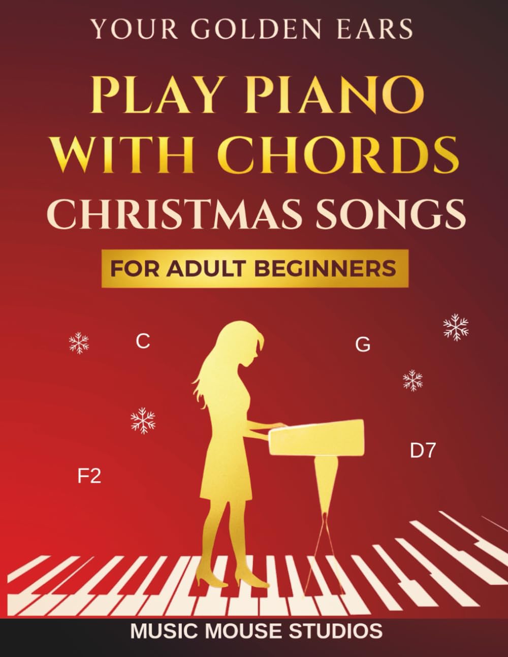 Your Golden Ears: Play Piano with Chords — Christmas Songs for Adult Beginners (Your Golden Ears: First Piano Lessons for Adult Beginners, Band 6)