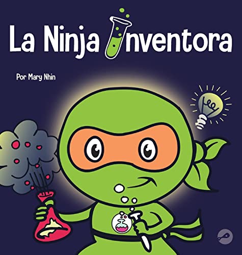 La Ninja Inventor: Un libro para niños sobre la creatividad y de dónde vienen las ideas (Ninja Life Hacks Spanish)