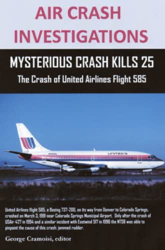 AIR CRASH INVESTIGATIONS: MYSTERIOUS CRASH KILLS 25 The Crash of United Airlines Flight 585: Mysterious Crash Kills 25 The Crash of United Airlines Flight 585