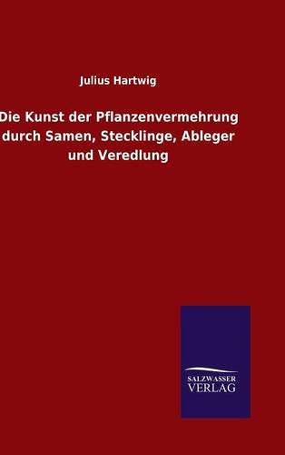 Die Kunst der Pflanzenvermehrung durch Samen, Stecklinge, Ableger und Veredlung