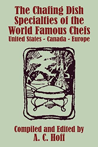 The Chafing Dish Specialties of the World Famous Chefs: United States - Canada - Europe