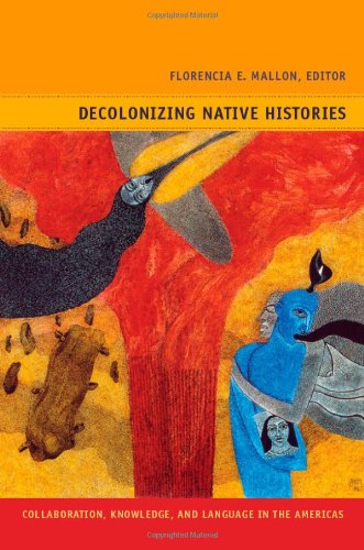 Decolonizing Native Histories: Collaboration, Knowledge, and Language in the Americas (Narrating Native Histories)