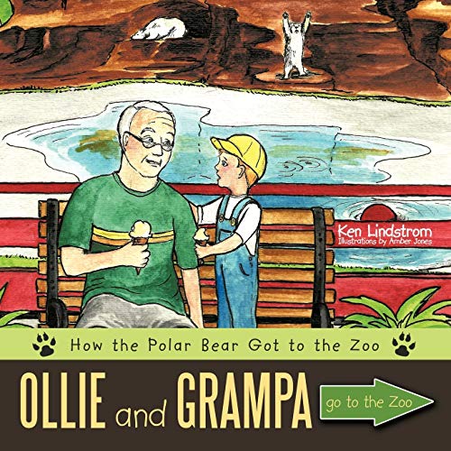 Ollie And Grampa Go To The Zoo: How The Polar Bear Got To The Zoo