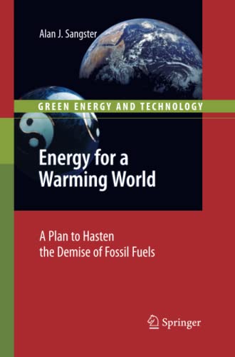Energy for a Warming World: A Plan to Hasten the Demise of Fossil Fuels (Green Energy and Technology)