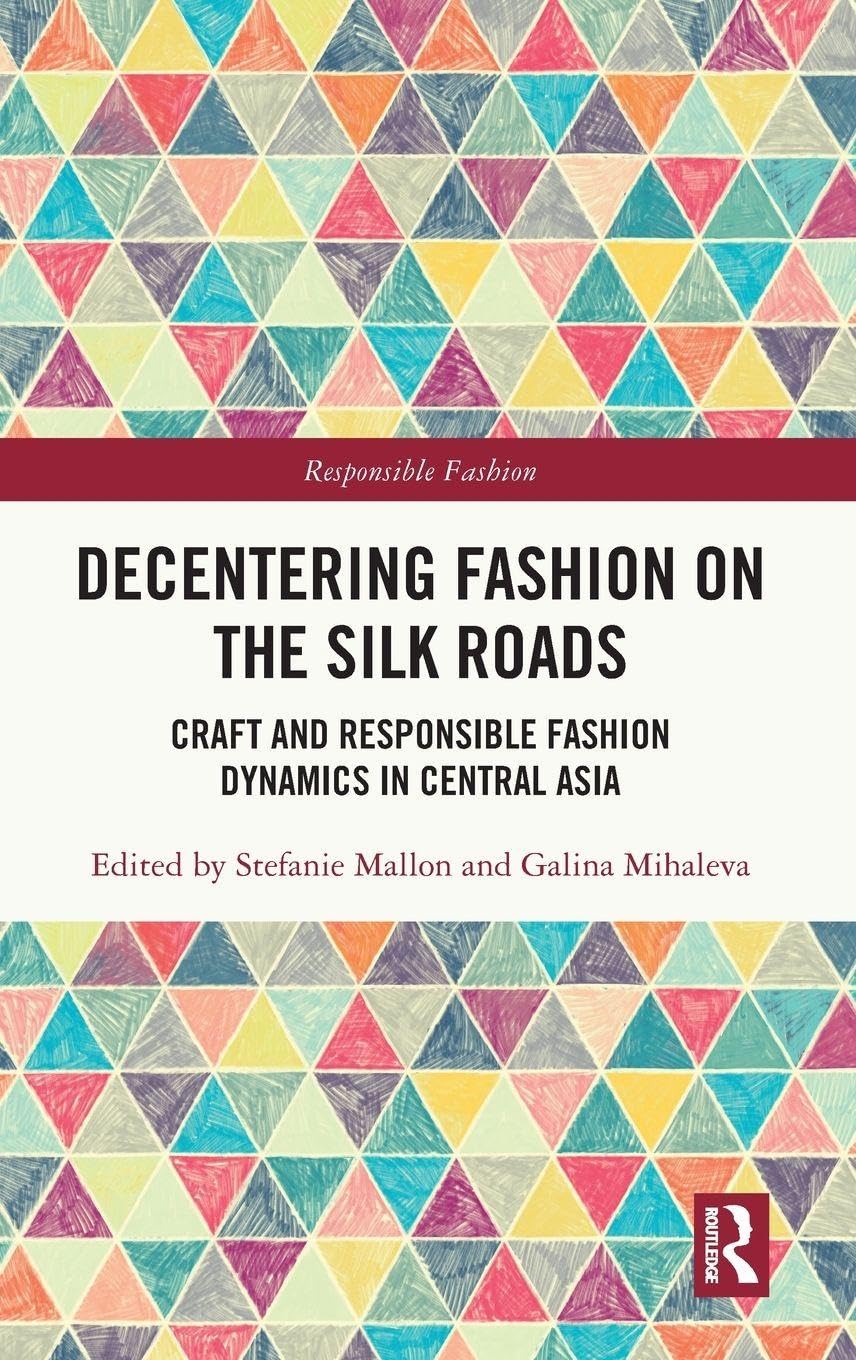 Decentering Fashion on the Silk Roads: Craft and Responsible Fashion Dynamics in Central Asia