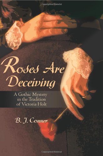 Roses Are Deceiving: A Gothic Mystery in the Tradition of Victoria Holt: A Gothic Romance in the Tradition of Victoria Holt