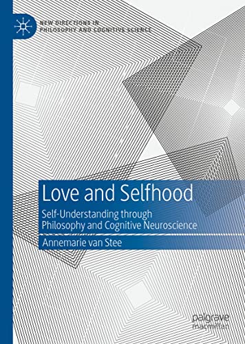 Love and Selfhood: Self-understanding Through Philosophy and Cognitive Neuroscience (New Directions in Philosophy and Cognitive Science)