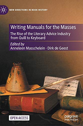 Writing Manuals for the Masses: The Rise of the Literary Advice Industry from Quill to Keyboard (New Directions in Book History)