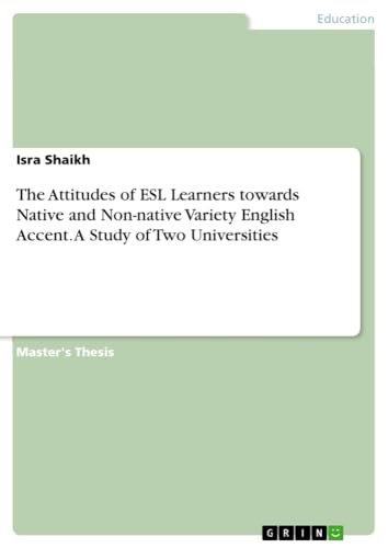 The Attitudes of ESL Learners towards Native and Non-native Variety English Accent. A Study of Two Universities
