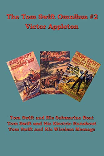 The Tom Swift Omnibus #2: Tom Swift and His Submarine Boat: Tom Swift and His Electric Runabout, Tom Swift and His Wireless Message