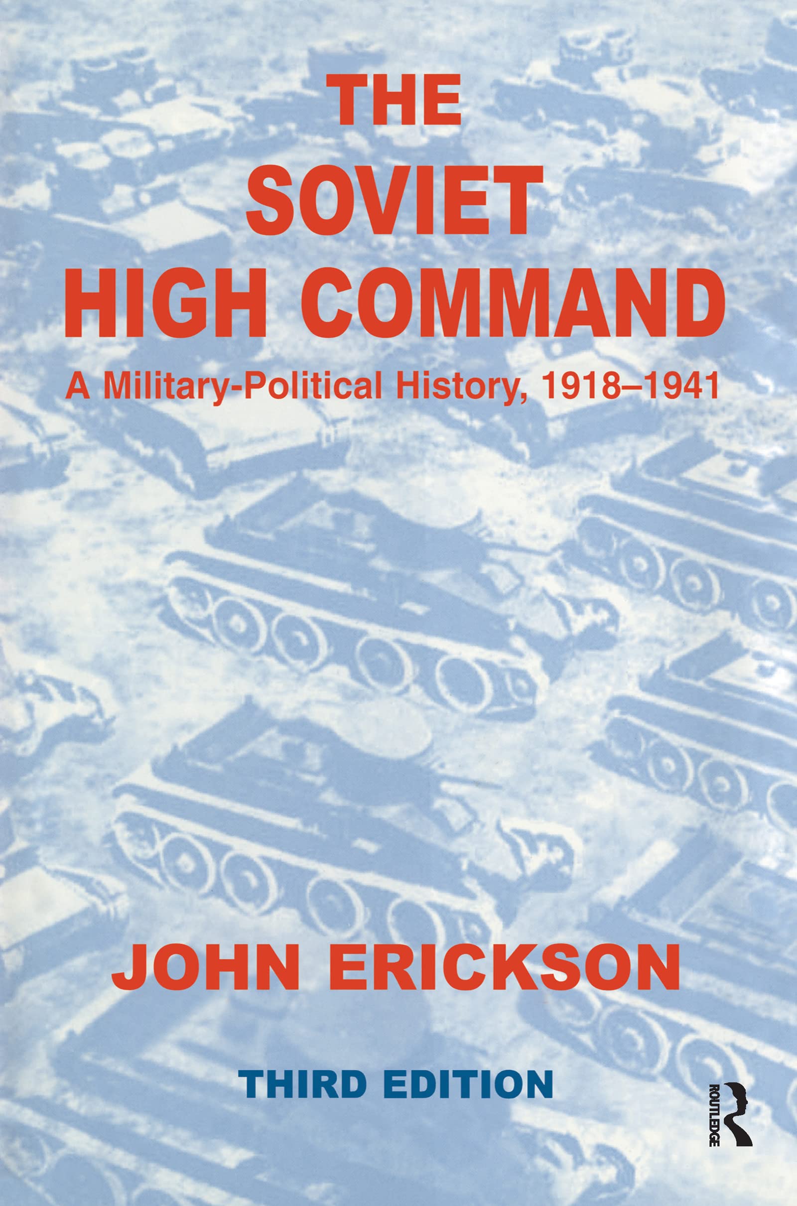 The Soviet High Command: A Military-Political History, 1918-1941: A Military Political History, 1918-1941 (Cass Series on Soviet (Russian) Military Institutions, Band 3)