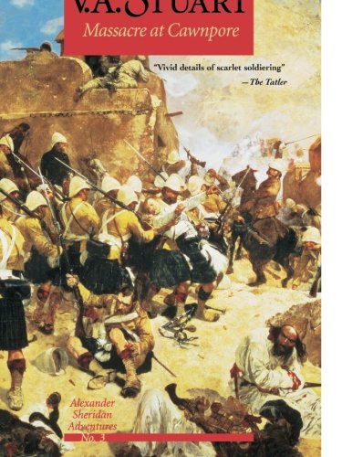 Massacre at Cawnpore: Alexander Sheridan Adventures (Alexander Sheridan Novels)