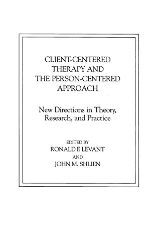 Client-Centered Therapy and the Person-Centered Approach: New Directions in Theory, Research, and Practice