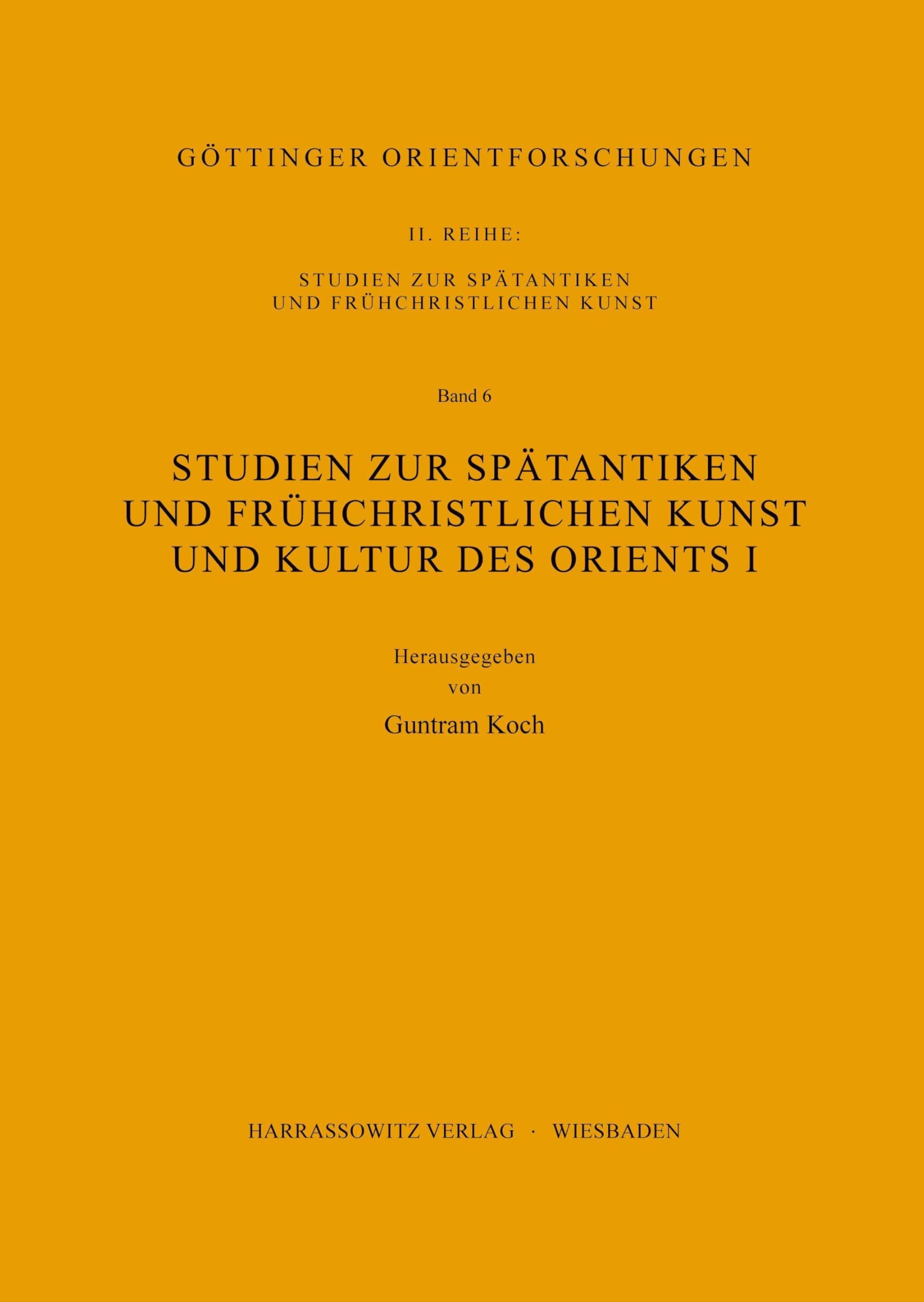 Studien zur spätantiken und frühchristlichen Kunst und Kultur des Orients I (Göttinger Orientforschungen: II. Reihe: Studien zur spätantiken und frühchristlichen Kunst)