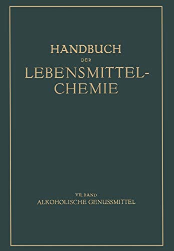 Alkoholische Genussmittel (Handbuch der Lebensmittelchemie, 7, Band 7)