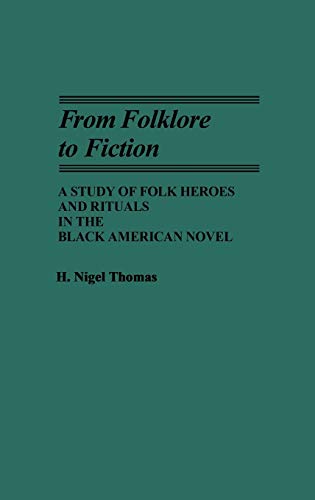 From Folklore to Fiction: A Study of Folk Heroes and Rituals in the Black American Novel (Contributions in Afro-american & African Studies)