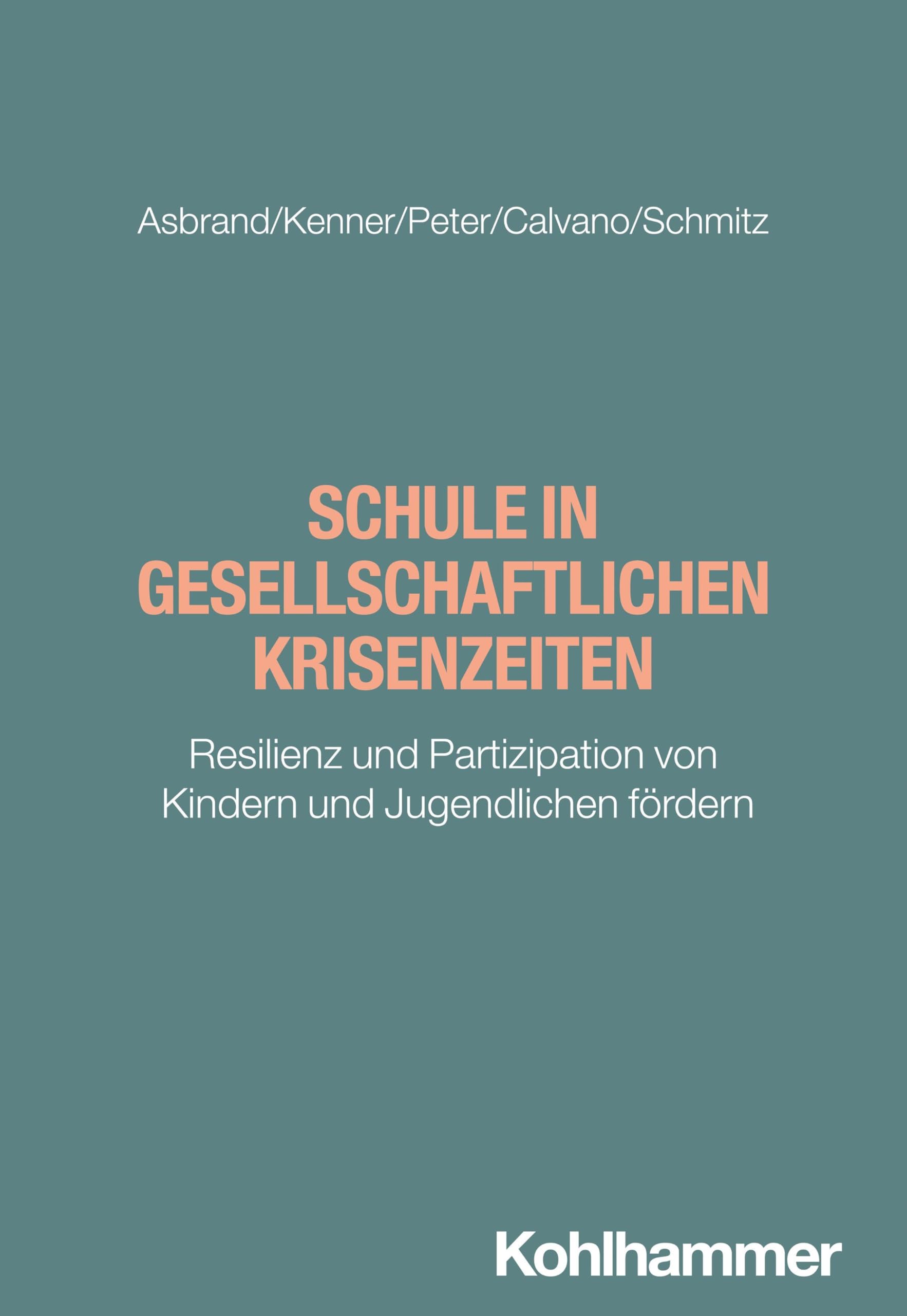 Schule in gesellschaftlichen Krisenzeiten: Resilienz und Partizipation von Kindern und Jugendlichen fördern (Brennpunkt Schule)