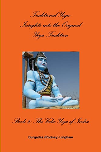 Traditional Yoga: Insights into the Original Yoga Tradition, Book 2: The Vedic Yoga of Indra