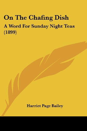 On The Chafing Dish: A Word For Sunday Night Teas (1899)