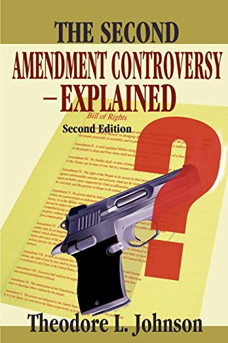 The Second Amendment Controversy-Explained: Second Edition
