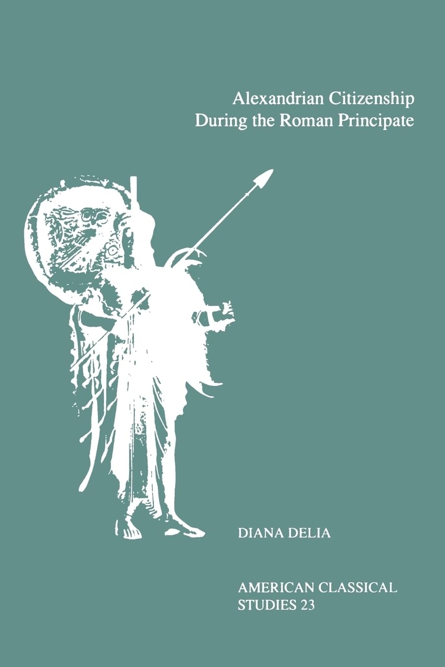 Alexandrian Citizenship During The Roman Principate (American Classical Studies) (American Philological Association American Classical Studies Series, 23, Band 23)
