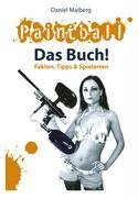 Paintball - Das Buch!: Fakten, Tipps und Spielarten