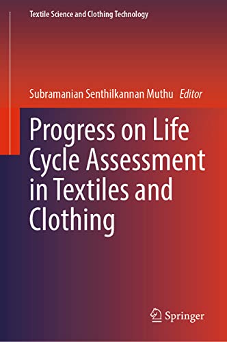Progress on Life Cycle Assessment in Textiles and Clothing (Textile Science and Clothing Technology)