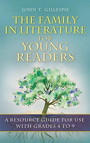 The Family in Literature for Young Readers: A Resource Guide for Use with Grades 4 to 9 (Children's and Young Adult Literature Reference)