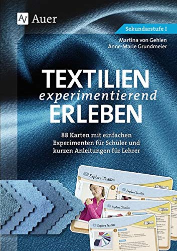 Textilien experimentierend erleben 7-10: 88 Karten mit einfachen Experimenten für Schüler und kurzen Anleitungen für Lehrer (7. bis 10. Klasse)
