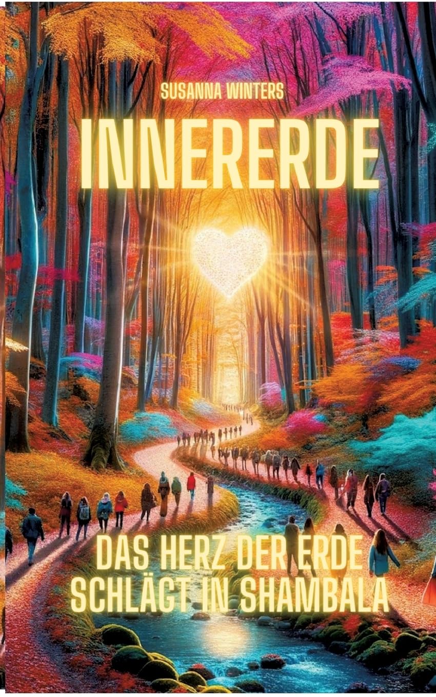 InnerErde - Das Herz der Erde schlägt in Shambala: Komm mit auf eine Reise ins Innere unserer Erde