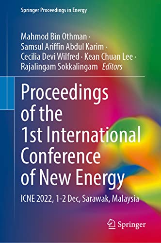Proceedings of the 1st International Conference of New Energy: ICNE 2022, 1-2 Dec, Sarawak, Malaysia (Springer Proceedings in Energy)