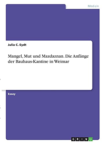 Mangel, Mut und Mazdaznan. Die Anfänge der Bauhaus-Kantine in Weimar